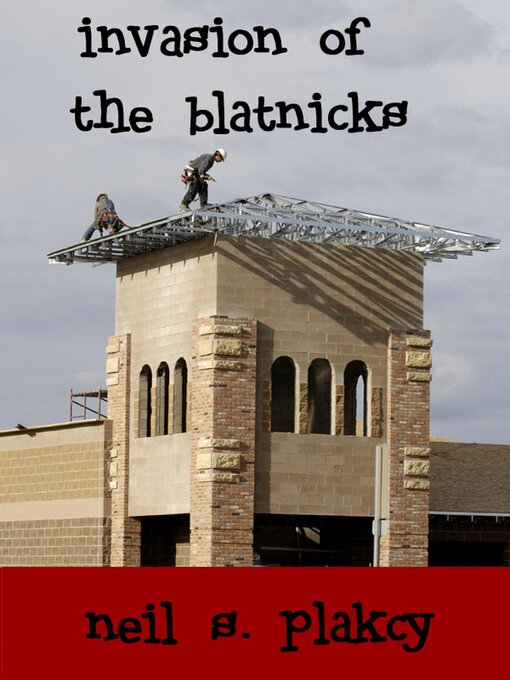Title details for Invasion of the Blatnicks by Neil S. Plakcy - Available